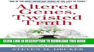 Read Now Altered Genes, Twisted Truth: How the Venture to Genetically Engineer Our Food Has