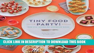 Ebook Tiny Food Party!: Bite-Size Recipes for Miniature Meals Free Read