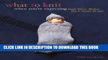 [PDF] What to Knit When You re Expecting: Simple Mittens, Blankets, Hats   Sweaters for Baby