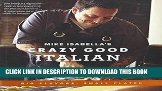 Ebook Mike Isabella s Crazy Good Italian: Big Flavors, Small Plates Free Read