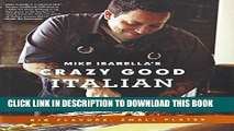 Ebook Mike Isabella s Crazy Good Italian: Big Flavors, Small Plates Free Read