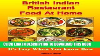 Best Seller British Indian Restaurant Food At Home: It s Easy When You Know How Free Read
