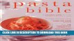 Ebook The Pasta Bible: A Complete Guide To All the Varieties and Styles of Pasta, with Over 150