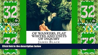 Buy NOW  Of Wankers, Flat Whites and Units of Inquiry: Observations by an 