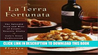 Ebook La Terra Fortunata: The Splendid Food and Wine of Friuli Venezia-Giulia, Italy s Great