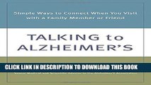 Read Now Talking to Alzheimer s: Simple Ways to Connect When You Visit with a Family Member or