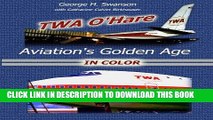 Ebook TWA O Hare Aviation s Golden Age In Color: TWA, O Hare, and Aviation s Golden Age Free