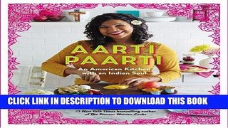 Ebook Aarti Paarti: An American Kitchen with an Indian Soul Free Read
