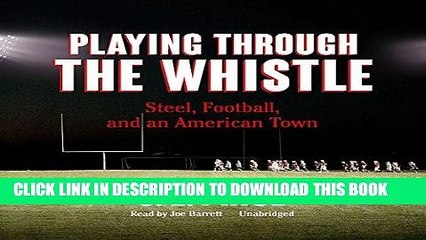 Read Now Playing Through the Whistle: Steel, Football, and an American Town PDF Online