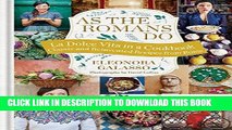 Ebook As the Romans Do: Authentic and reinvented recipes from the Eternal City Free Read