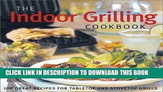 [PDF] The Indoor Grilling Cookbook: 100 Great Recipes for Electric and Stovetop Grills Full