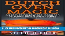 [PDF] Dutch Oven Magic: An Easy to Follow Cookbook for Delicious Dutch Oven Recipes Full Collection
