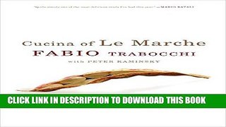 Ebook Cucina of Le Marche: A Chef s Treasury of Recipes from Italy s Last Culinary Frontier Free