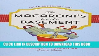 Best Seller The Macaroni s in the Basement: Stories and Recipes, South Brooklyn 1947 Free Read