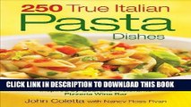 Best Seller 250 True Italian Pasta Dishes: Easy and Authentic Recipes Free Read