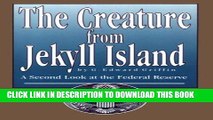 [PDF] FREE The Creature from Jekyll Island: A Second Look at the Federal Reserve [Download] Online