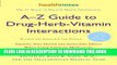 Read Now A-Z Guide to Drug-Herb-Vitamin Interactions Revised and Expanded 2nd Edition: Improve