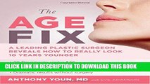 [PDF] The Age Fix: A Leading Plastic Surgeon Reveals How to Really Look 10 Years Younger Popular