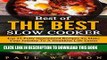 Best Seller Best of the Best Slow Cooker: Top 25 Fully Guaranteed Recipes To Make Your Journey To
