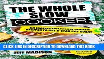 Best Seller The Whole Slow Cooker: 50 Irresistible Slow Cooker Recipes To Get 5-Star Pot Roast