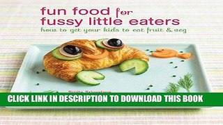 Best Seller Fun Food for Fussy Little Eaters: How to get your kids to eat fruit and veg Free Read