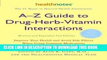 Read Now A-Z Guide to Drug-Herb-Vitamin Interactions Revised and Expanded 2nd Edition: Improve