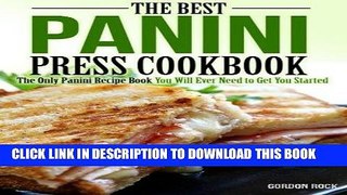 Best Seller The Best Panini Press Cookbook: The Only Panini Recipe Book You Will Ever Need to Get