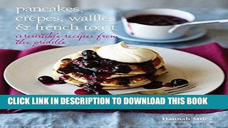 Best Seller Pancakes, Crepes, Waffles and French Toast: Irresistible recipes from the griddle Free