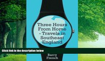 Best Buy Deals  Three Hours From Home: Travels in Southeast England  Best Seller Books Most Wanted