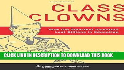 [PDF] Class Clowns: How the Smartest Investors Lost Billions in Education Full Online