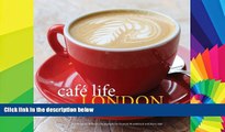 Ebook deals  Cafe Life London: An Insider s Guide to the City s Neighborhood Cafes  Most Wanted