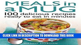Best Seller Meals in a Mug: 100 Delicious Recipes Ready to Eat in Minutes Free Read