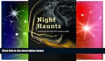 Must Have  Night Haunts: A Journey Through the London Night  Most Wanted