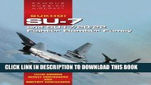 Ebook Sukhoi Su-7 and Su17/20/22 Fighter Bomber Family: Famous Russian Aircraft Free Read