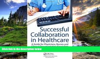 Read Successful Collaboration in Healthcare: A Guide for Physicians, Nurses and Clinical