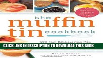 Ebook The Muffin Tin Cookbook: 200 Fast, Delicious Mini-Pies, Pasta Cups, Gourmet Pockets, Veggie
