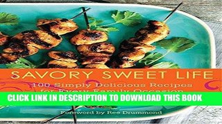 Ebook Savory Sweet Life: 100 Simply Delicious Recipes for Every Family Occasion Free Read