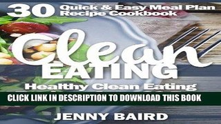 Ebook Clean Eating: Healthy Clean Eating Recipes For a 30 Day Complete Weight Loss Jump Start (30