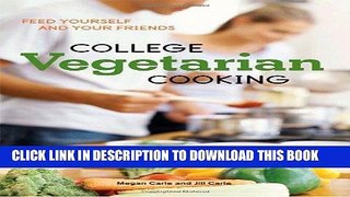 Ebook College Vegetarian Cooking: Feed Yourself and Your Friends Free Read