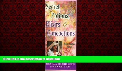 Buy book  Secret Potions, Elixirs   Concoctions: Botanical   Aromatic Recipes for Mind,Body   Soul