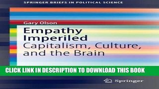 Read Now Empathy Imperiled: Capitalism, Culture, and the Brain (SpringerBriefs in Political