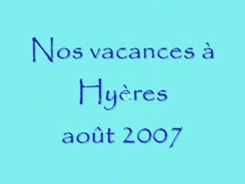 Nos vacances à hyeres 2007