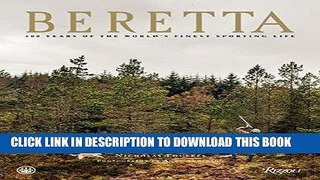Read Now Beretta: 500 Years of the World s Finest Sporting Life Download Online