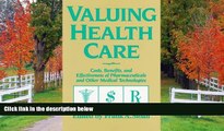 Read Valuing Health Care: Costs, Benefits, and Effectiveness of Pharmaceuticals and Other Medical
