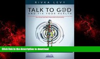 Best book  Talk to God and Fix Your Health: The Real Reasons Why We Get Sick, and How to Stay