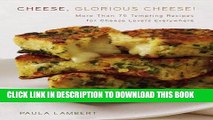 [PDF] FREE Cheese, Glorious Cheese: More Than 75 Tempting Recipes for Cheese Lovers Everywhere