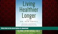 Read books  Living Healthier Longer with Dr. Ken Kroll: Restoring A Youthful You!  21st Century