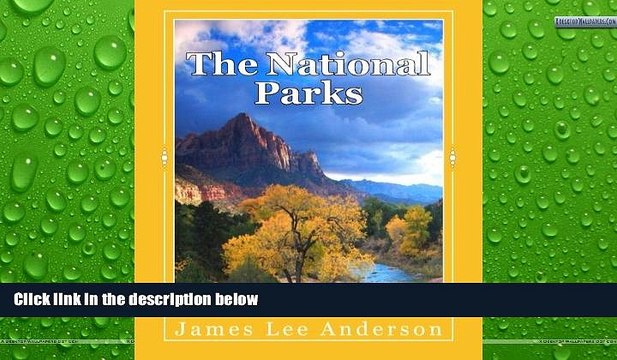 Buy NOW The National Parks: Your Reference to All 58 U.S. National Parks: Scenery Images, Things