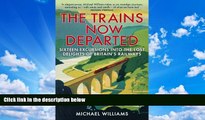 Big Sales  The Trains Now Departed: Sixteen Excursions into the Lost Delights of Britain s