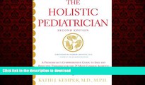 Best book  The Holistic Pediatrician (Second Edition): A Pediatrician s Comprehensive Guide to